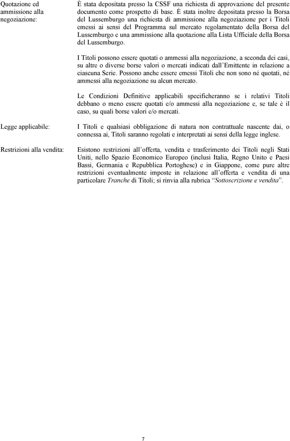 Lussemburgo e una ammissione alla quotazione alla Lista Ufficiale della Borsa del Lussemburgo.