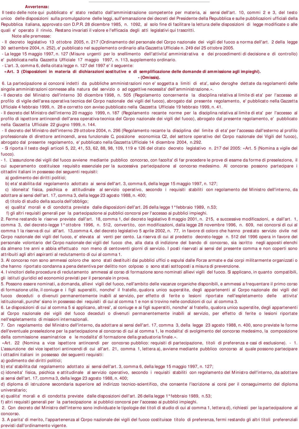 italiana, approvato con D.P.R. 28 dicembre 1985, n. 1092, al solo fine di facilitare la lettura delle disposizioni di legge modificate o alle quali e' operato il rinvio.