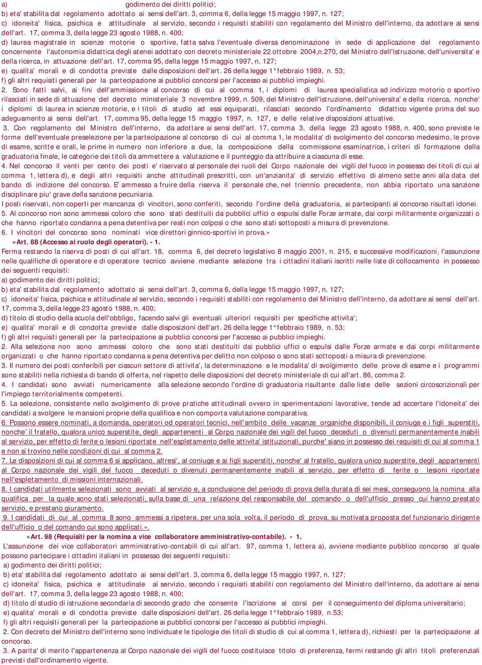 127; e) qualita' morali e di condotta previste dalle disposizioni dell'art. 26 della legge 1 febbraio 1989, n. 53; 2.