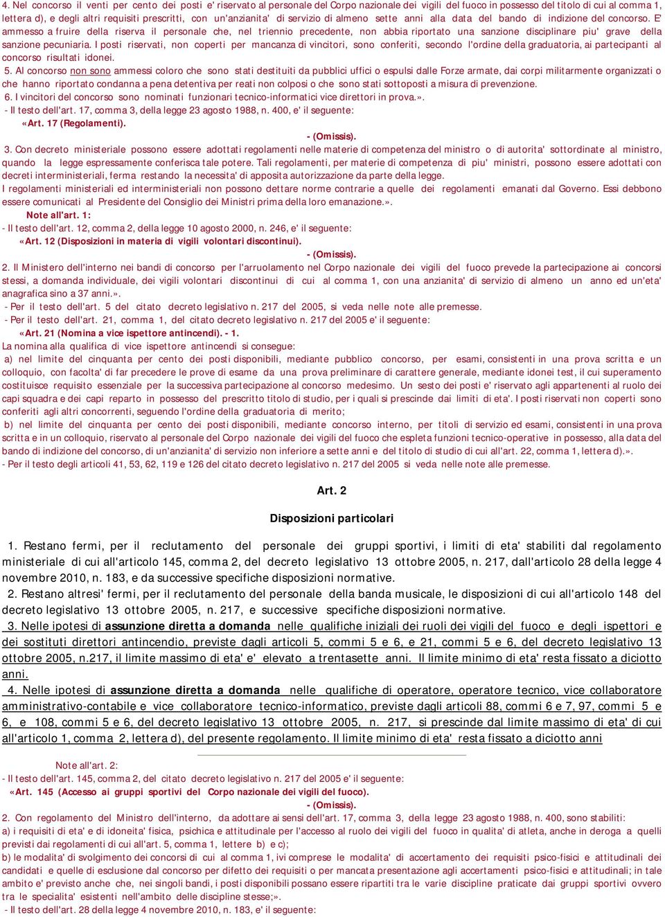 E' ammesso a fruire della riserva il personale che, nel triennio precedente, non abbia riportato una sanzione disciplinare piu' grave della sanzione pecuniaria.