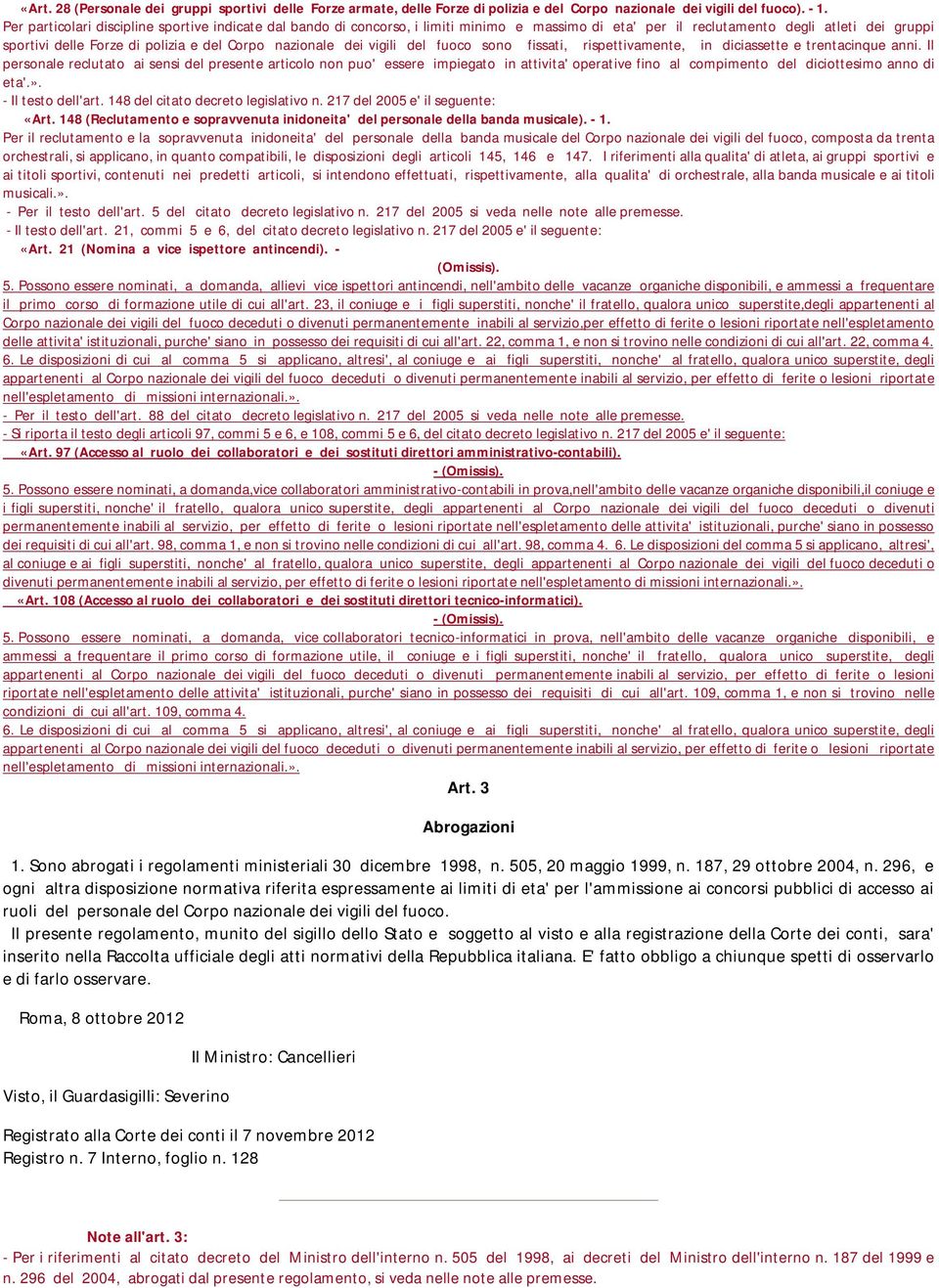 dei vigili del fuoco sono fissati, rispettivamente, in diciassette e trentacinque anni.