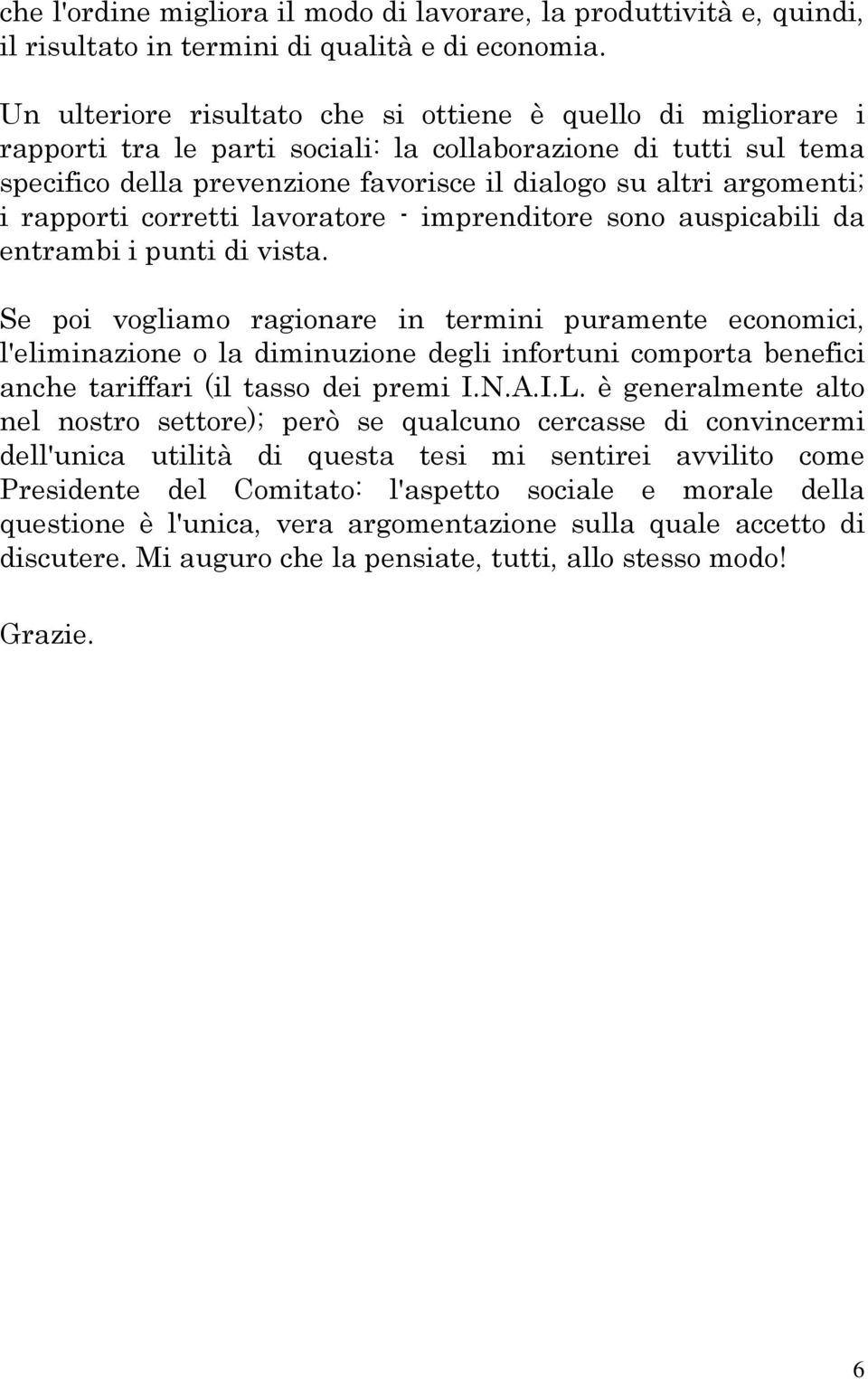 i rapporti corretti lavoratore - imprenditore sono auspicabili da entrambi i punti di vista.