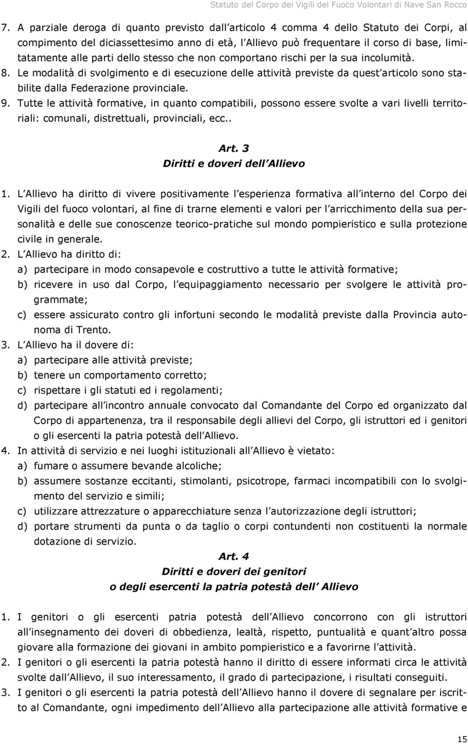 parti dello stesso che non comportano rischi per la sua incolumità. 8.