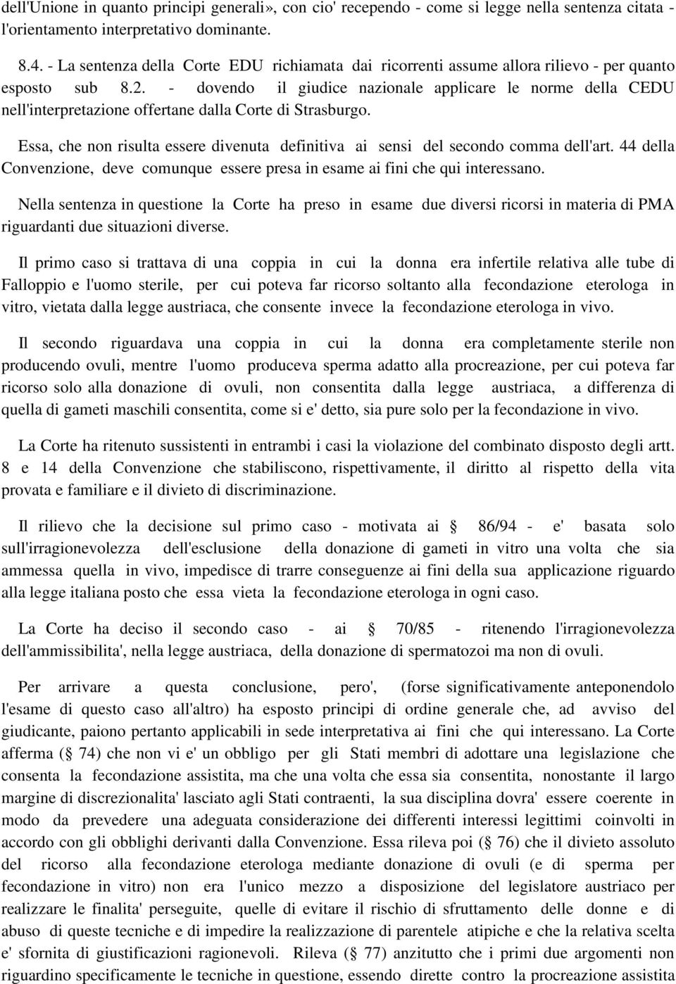 - dovendo il giudice nazionale applicare le norme della CEDU nell'interpretazione offertane dalla Corte di Strasburgo.