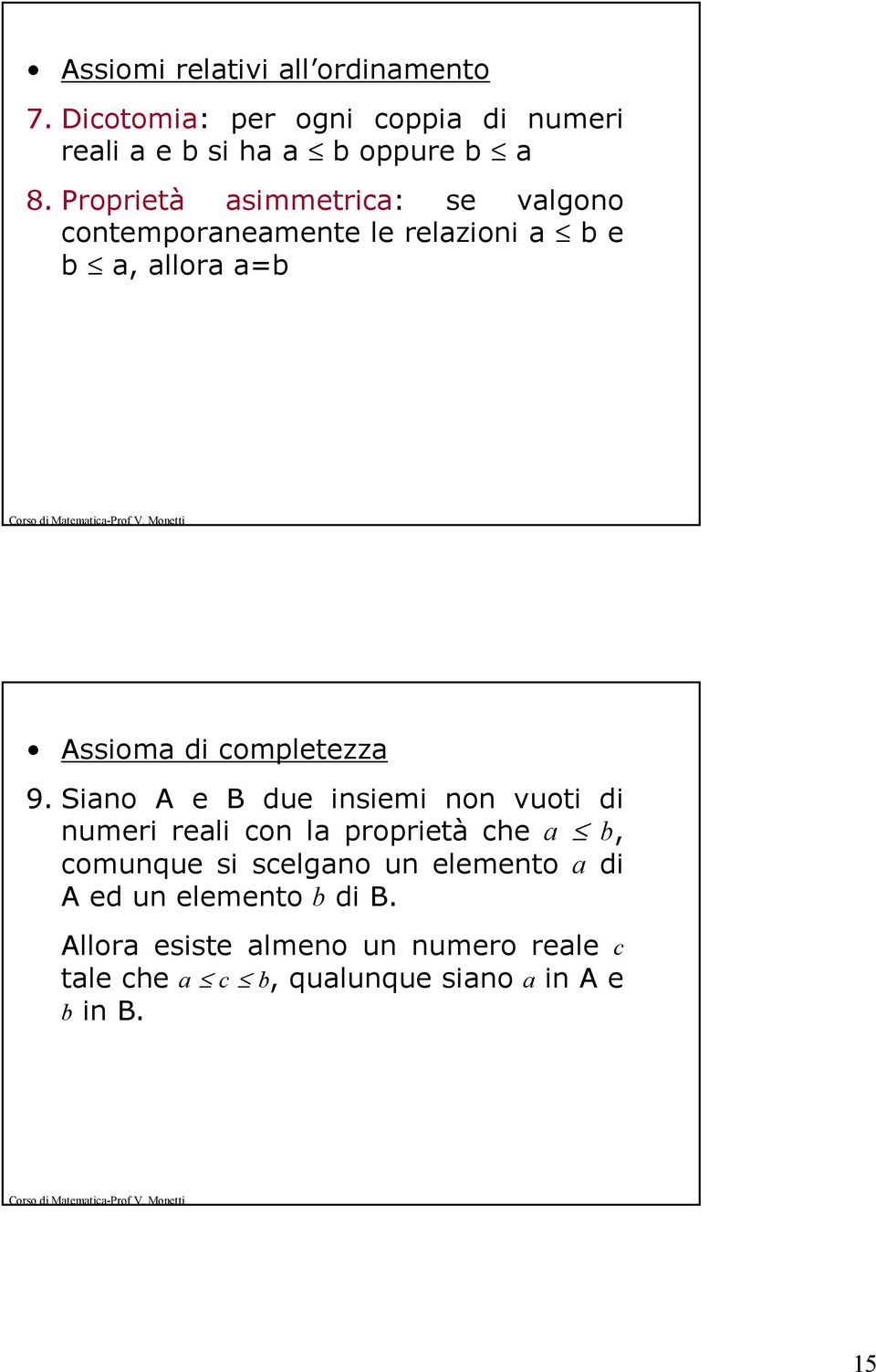 9. Siano e due insiemi non vuoti di numeri reali con la proprietà che a b, comunque si scelgano un elemento a