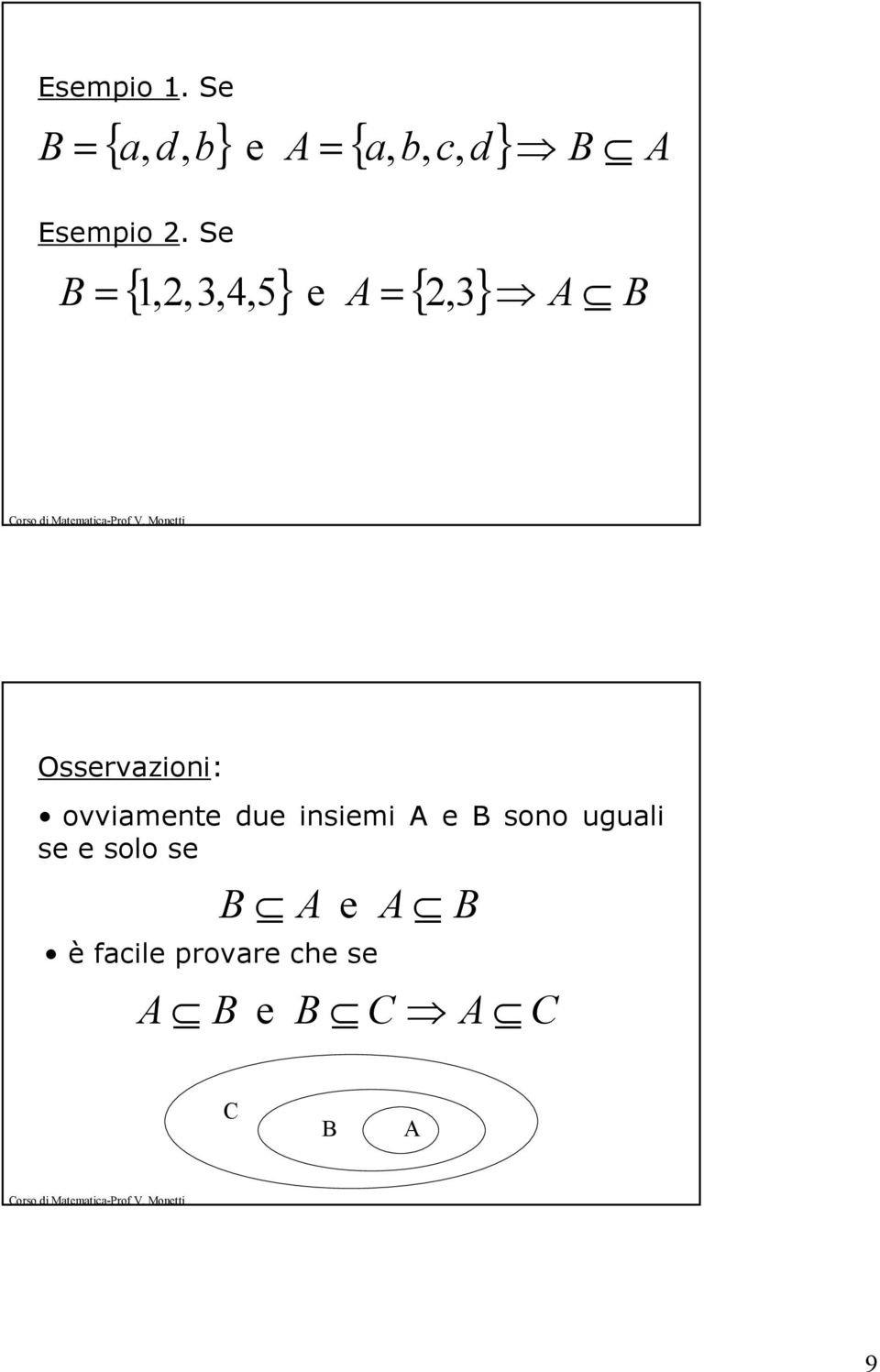 Se { 1,2,3,4,5 } e = { 2, } = 3 Osservazioni: