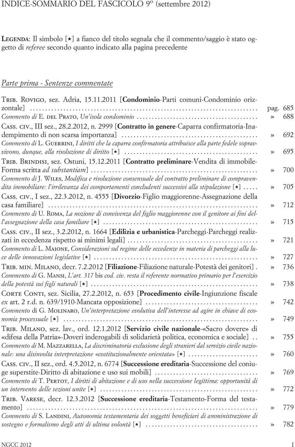 , III sez., 28.2.2012, n. 2999 [Contratto in genere-caparra confirmatoria-inadempimento di non scarsa importanza]...» 692 Commento di L.