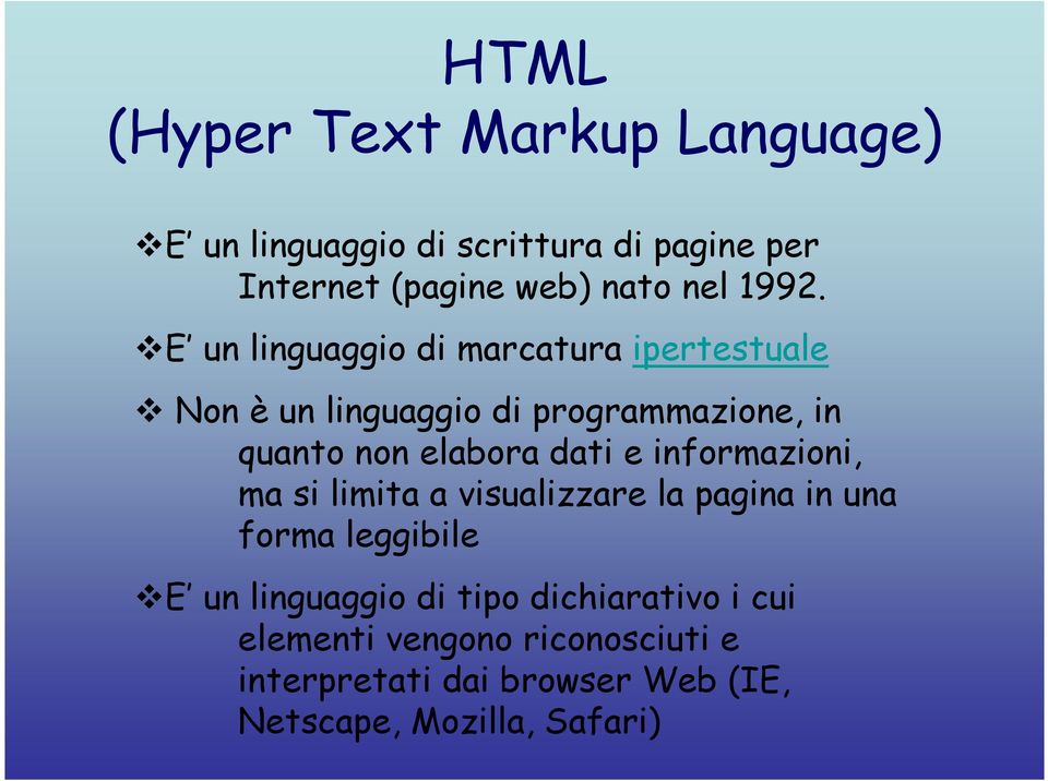 dati e informazioni, ma si limita a visualizzare la pagina in una forma leggibile E un linguaggio di tipo