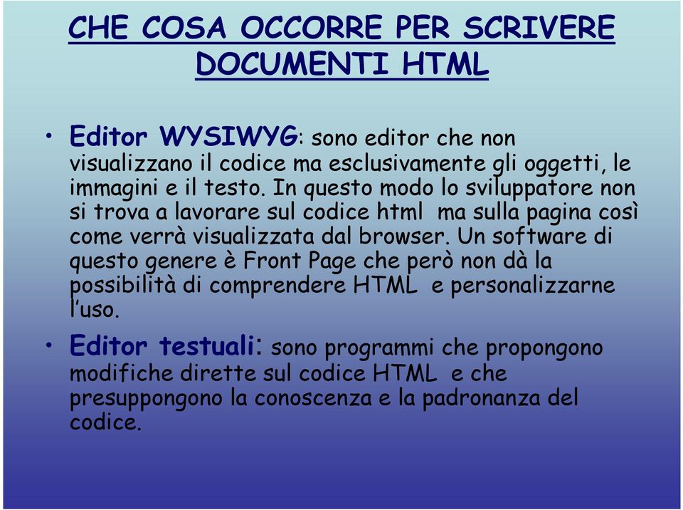 In questo modo lo sviluppatore non si trova a lavorare sul codice html ma sulla pagina così come verrà visualizzata dal browser.