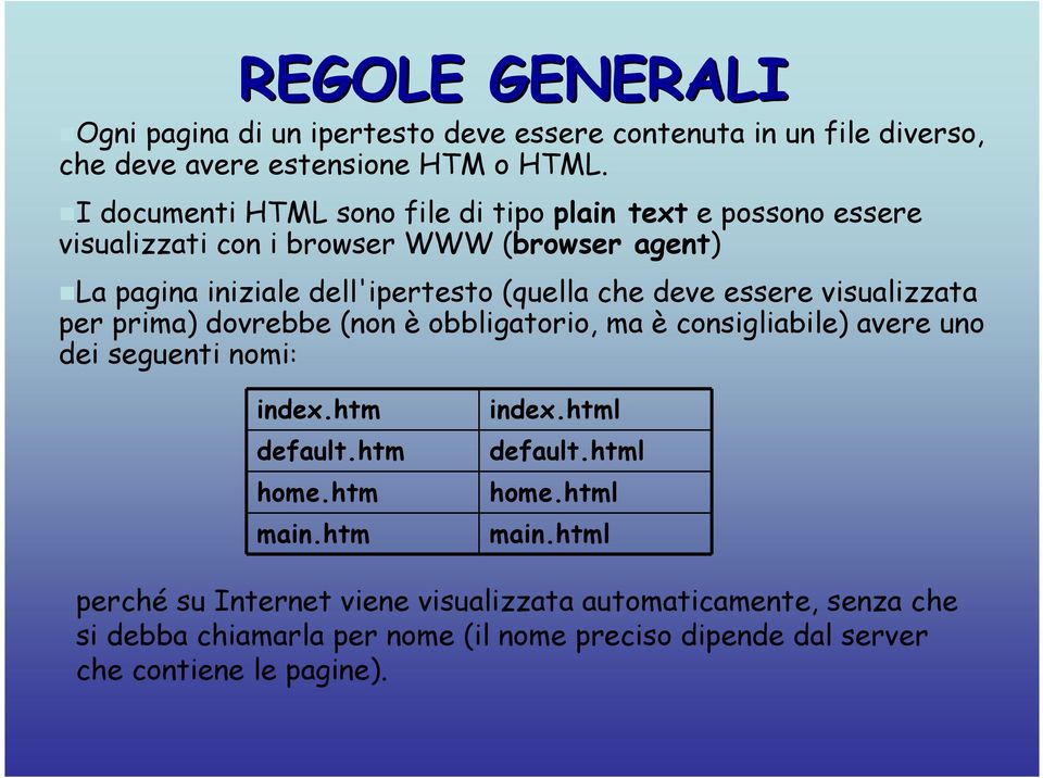 deve essere visualizzata per prima) dovrebbe (non è obbligatorio, ma è consigliabile) avere uno dei seguenti nomi: index.htm default.htm home.htm main.