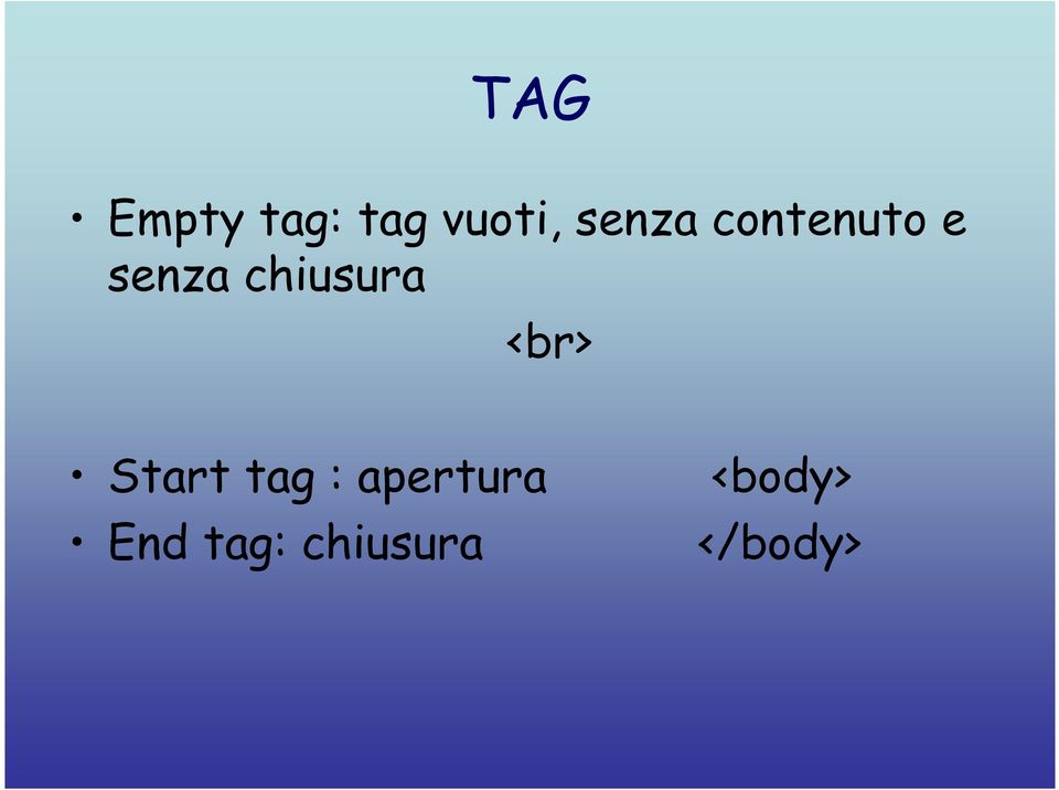 chiusura <br> Start tag :