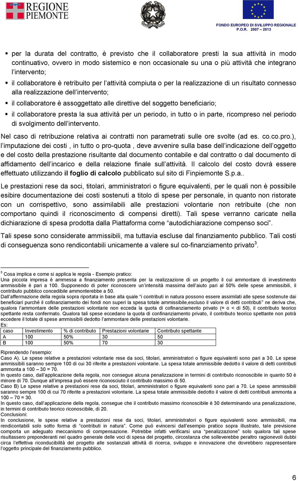 beneficiario; il collaboratore presta la sua attività per un periodo, in tutto o in parte, ricompreso nel periodo di svolgimento dell intervento.