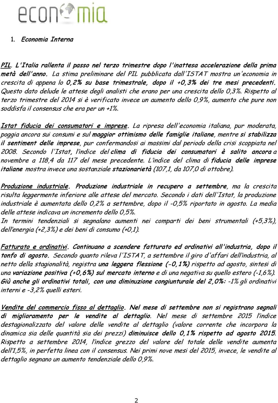 Questo dato delude le attese degli analisti che erano per una crescita dello 0,3%.