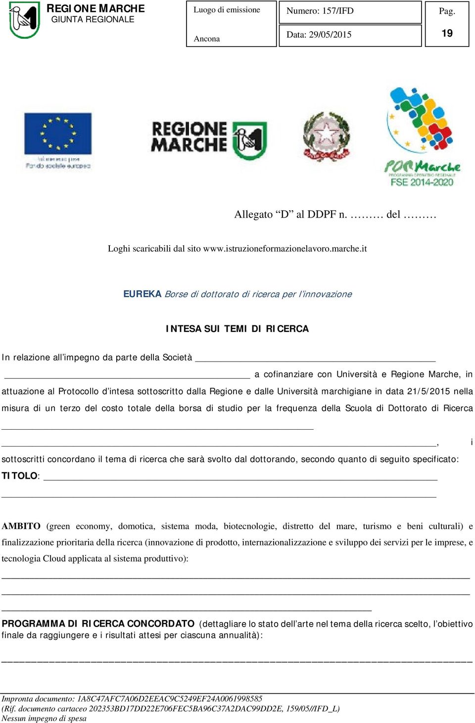 Protocollo d intesa sottoscritto dalla Regione e dalle Università marchigiane in data 21/5/2015 nella misura di un terzo del costo totale della borsa di studio per la frequenza della Scuola di