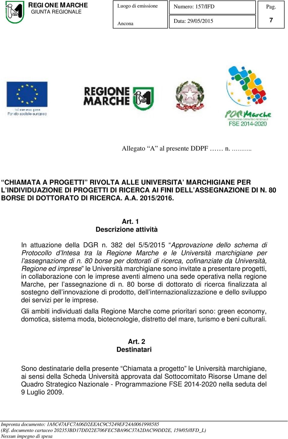 382 del 5/5/2015 Approvazione dello schema di Protocollo d Intesa tra la Regione Marche e le Università marchigiane per l assegnazione di n.