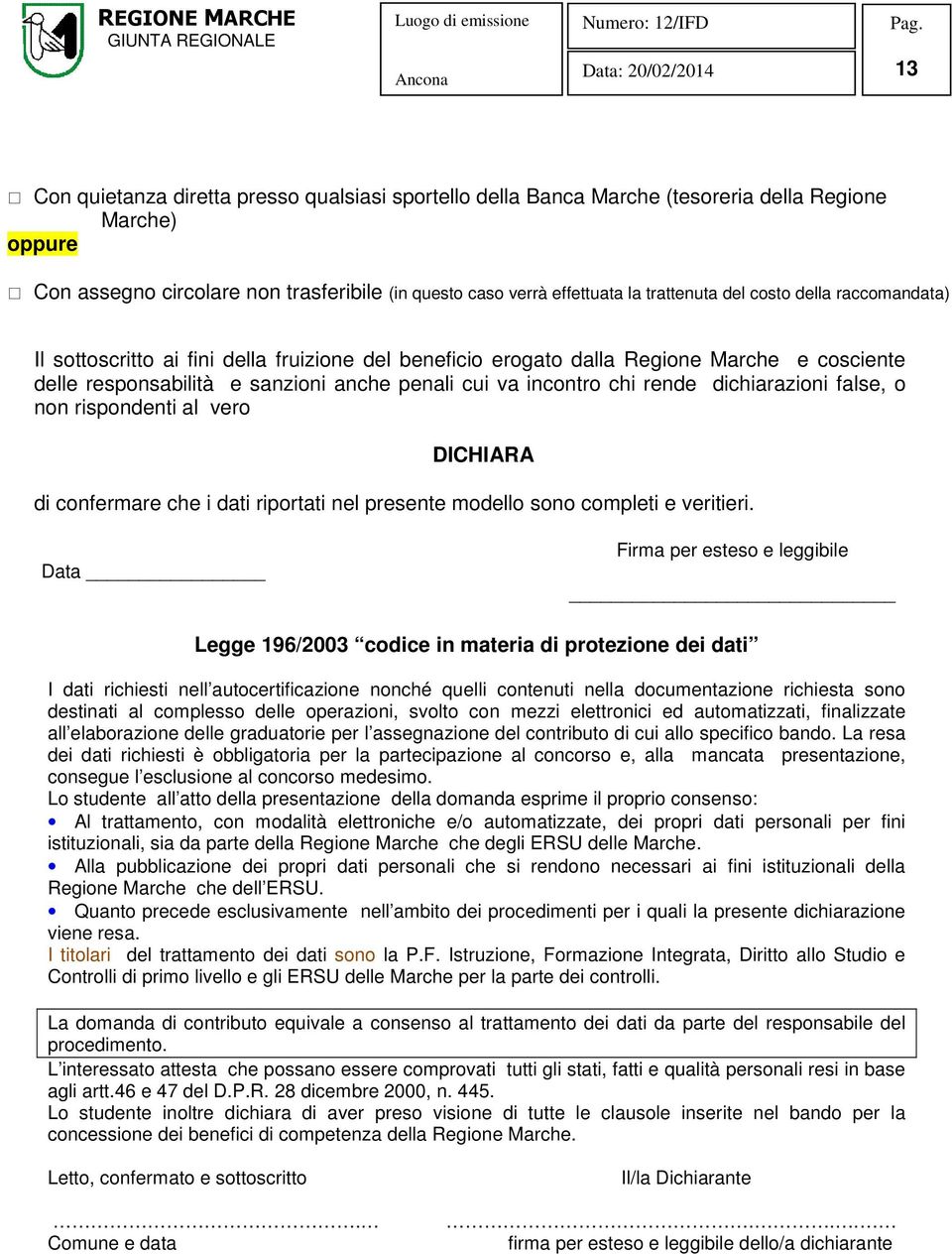 dichiarazioni false, o non rispondenti al vero DICHIARA di confermare che i dati riportati nel presente modello sono completi e veritieri.