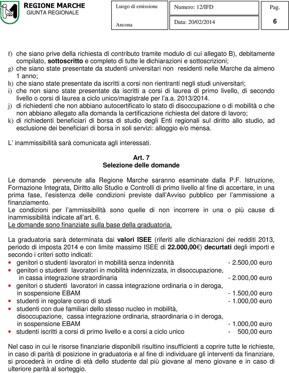 presentate da iscritti a corsi di laurea di primo livello, di secondo livello o corsi di laurea a ciclo unico/magistrale per l a.a. 2013/2014.