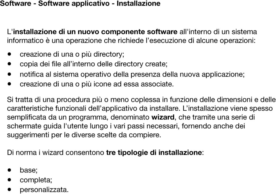 associate. Si tratta di una procedura più o meno coplessa in funzione delle dimensioni e delle caratteristiche funzionali dell applicativo da installare.