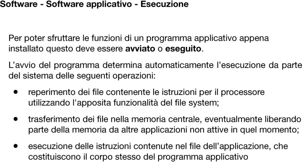 processore utilizzando l'apposita funzionalità del file system; trasferimento dei file nella memoria centrale, eventualmente liberando parte della memoria da altre