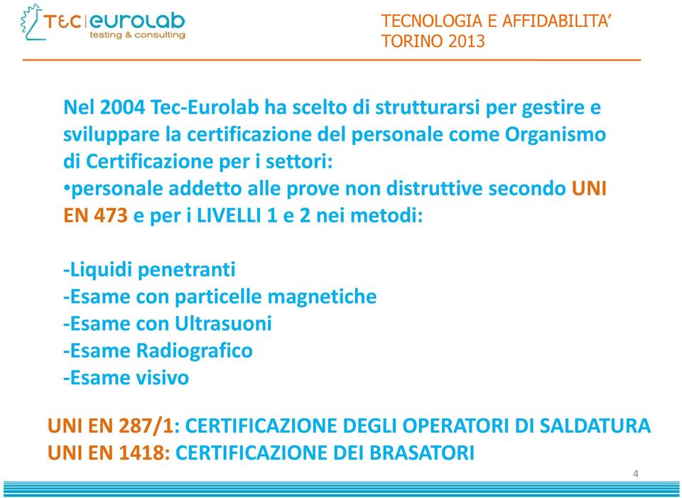 LIVELLI 1 e 2 nei metodi: -Liquidi penetranti -Esame con particelle magnetiche -Esame con Ultrasuoni -Esame