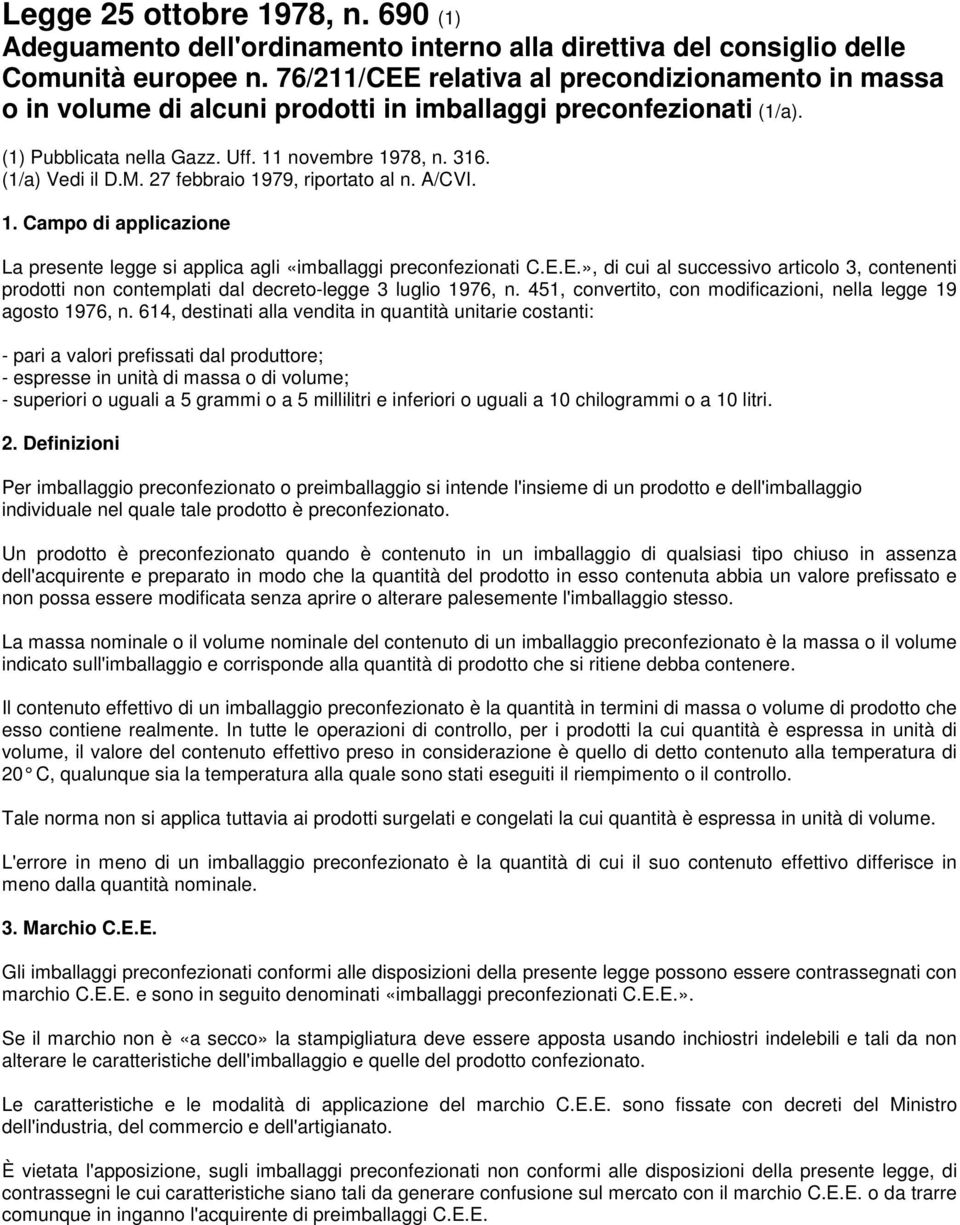 27 febbraio 1979, riportato al n. A/CVI. 1. Campo di applicazione La presente legge si applica agli «imballaggi preconfezionati C.E.