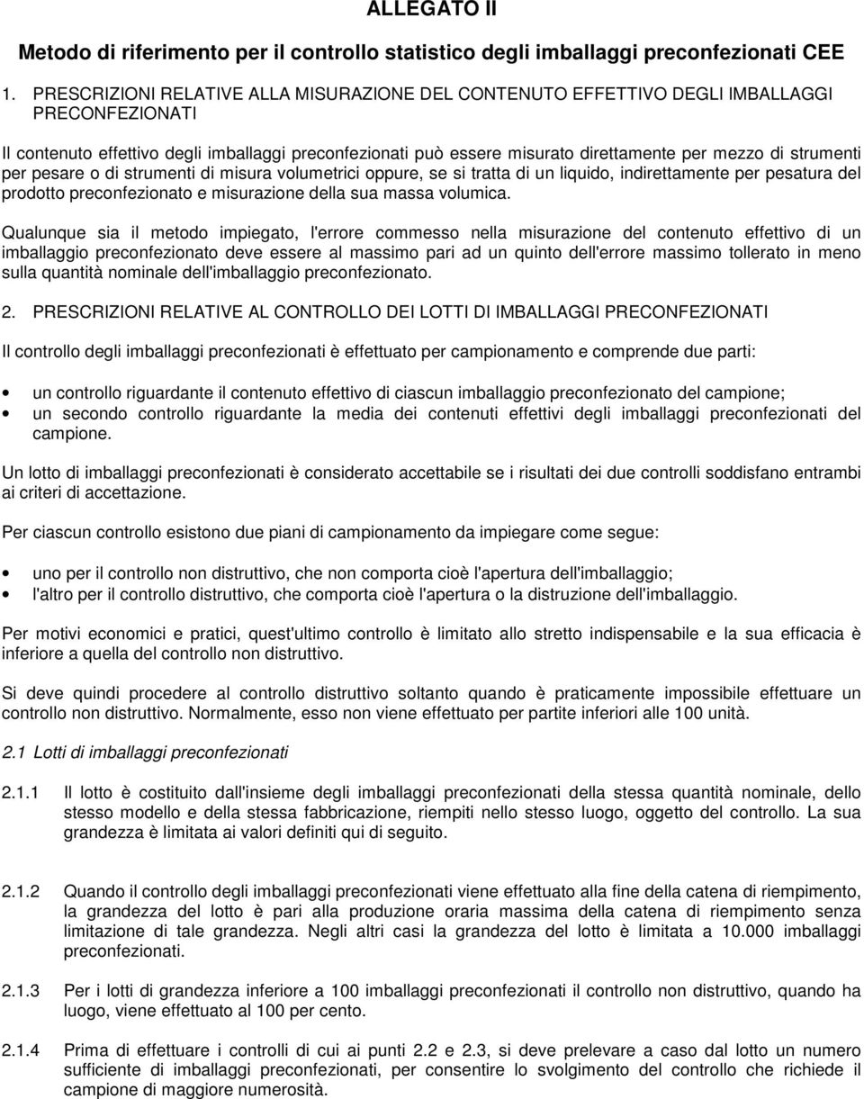 strumenti per pesare o di strumenti di misura volumetrici oppure, se si tratta di un liquido, indirettamente per pesatura del prodotto preconfezionato e misurazione della sua massa volumica.