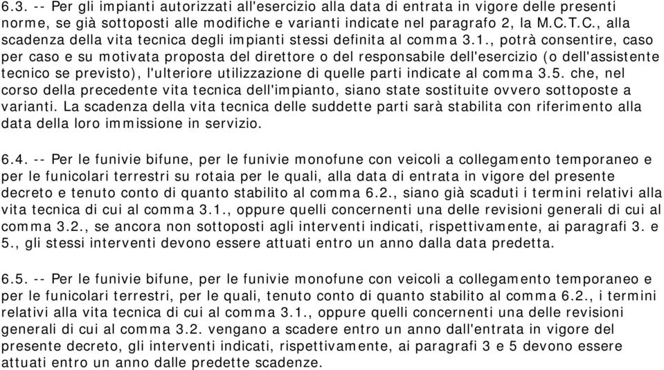 , potrà consentire, caso per caso e su motivata proposta del direttore o del responsabile dell'esercizio (o dell'assistente tecnico se previsto), l'ulteriore utilizzazione di quelle parti indicate al