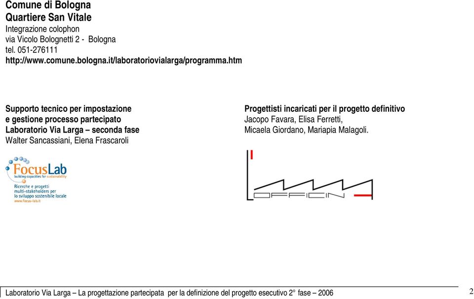 htm Supporto tecnico per impostazione e gestione processo partecipato Laboratorio Via Larga seconda fase Walter Sancassiani, Elena