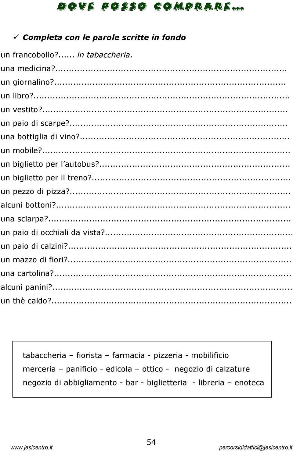 ... una sciarpa?... un paio di occhiali da vista?... un paio di calzini?... un mazzo di fiori?... una cartolina?... alcuni panini?... un thè caldo?