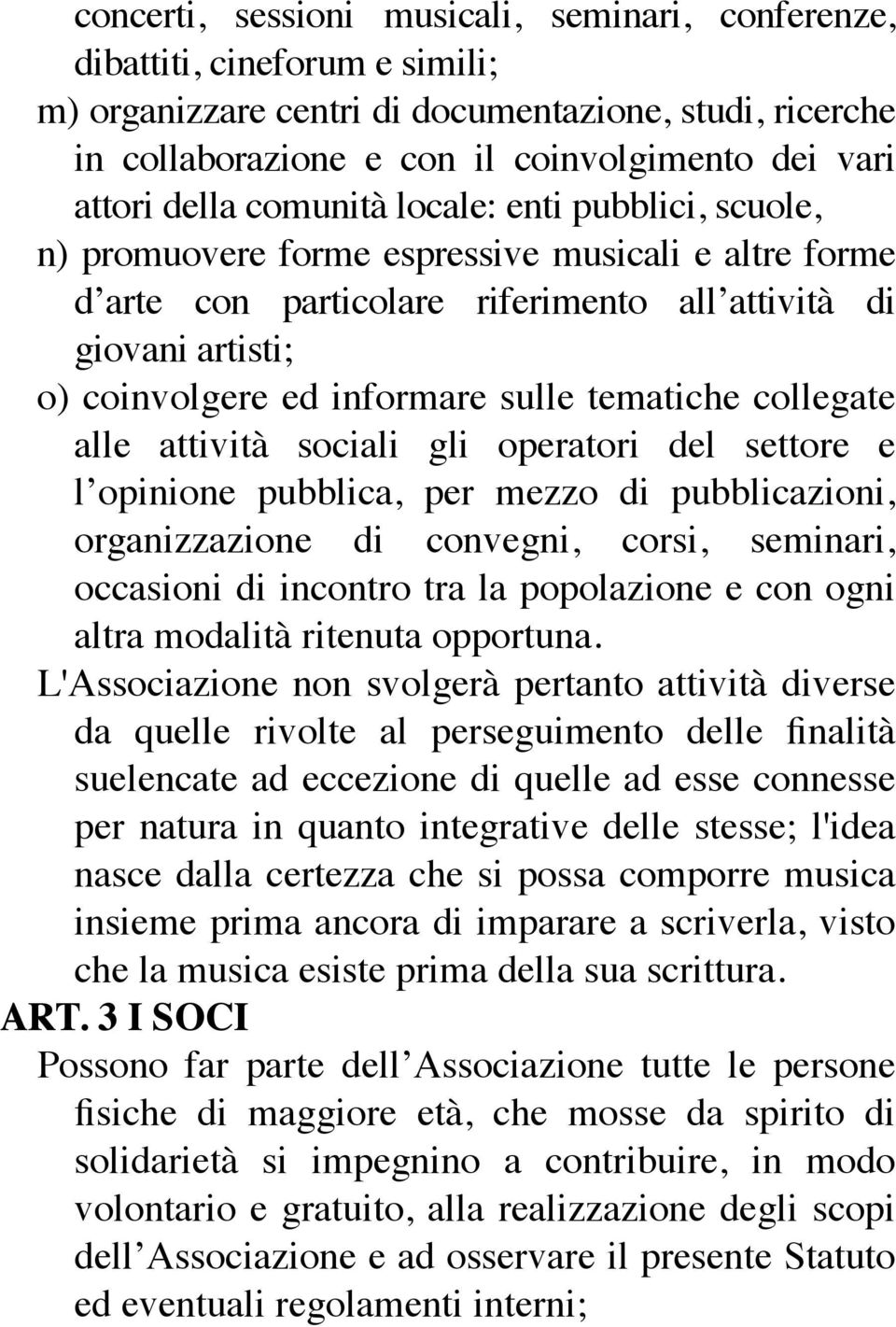 sulle tematiche collegate alle attività sociali gli operatori del settore e l opinione pubblica, per mezzo di pubblicazioni, organizzazione di convegni, corsi, seminari, occasioni di incontro tra la