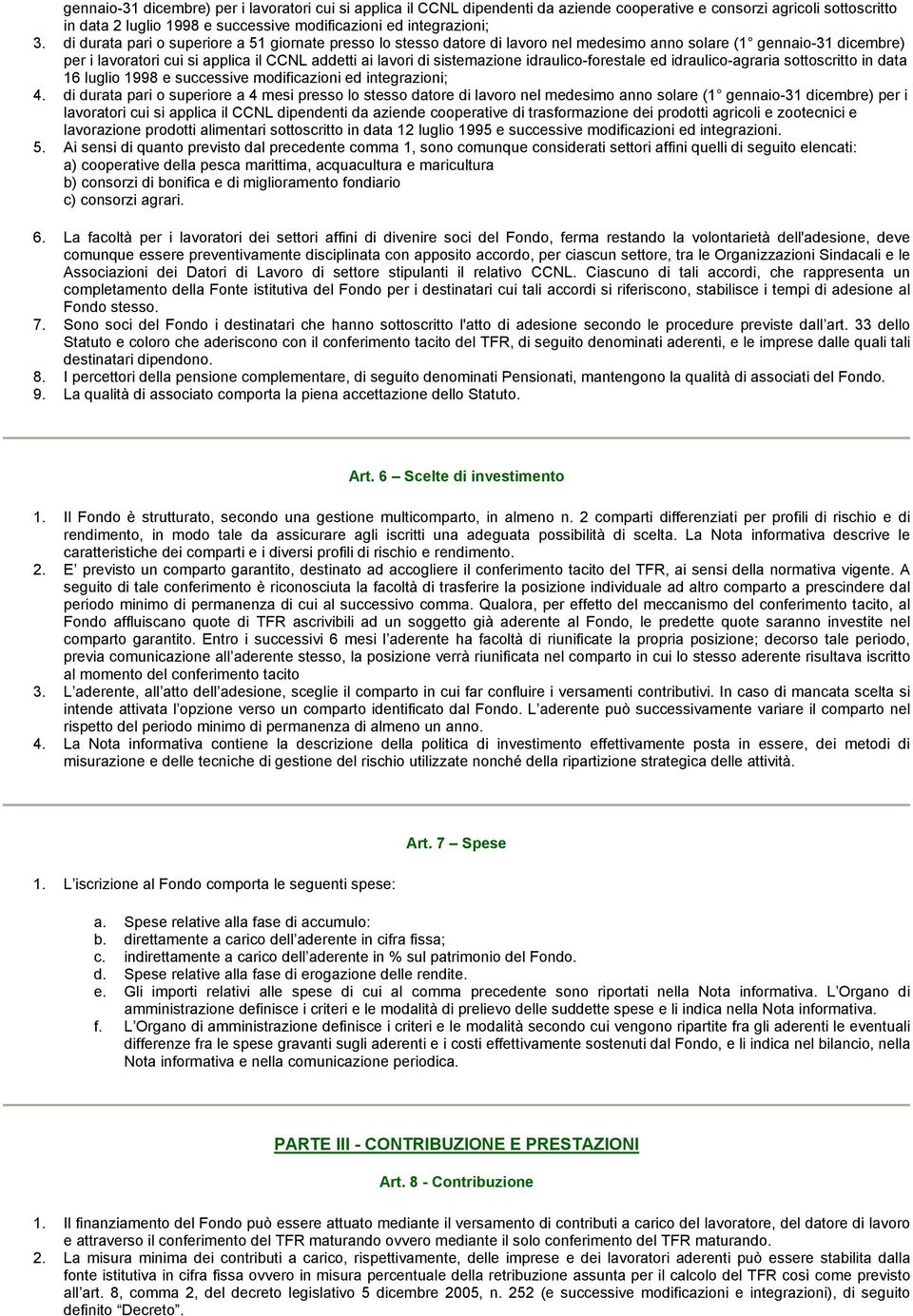 idraulico-forestale ed idraulico-agraria sottoscritto in data 16 luglio 1998 e successive modificazioni ed integrazioni; 4.