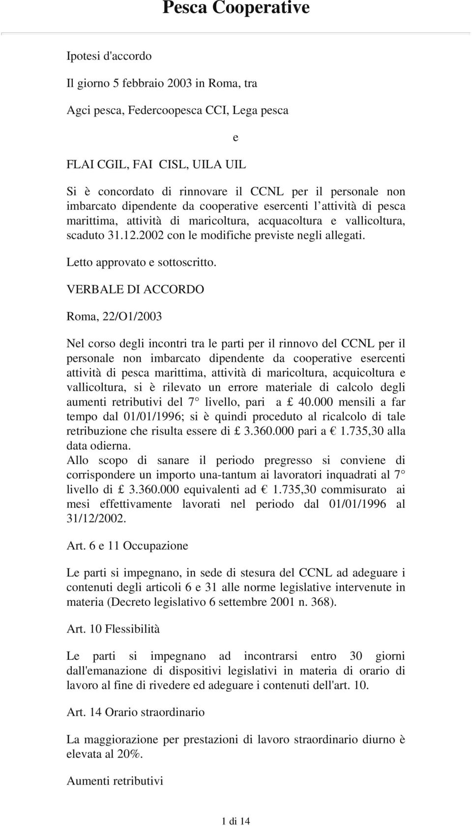 2002 con le modifiche previste negli allegati. Letto approvato e sottoscritto.