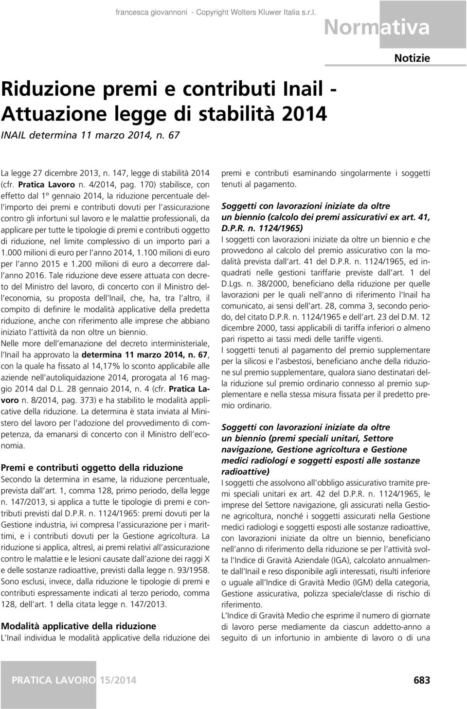 170) stabilisce, con effetto dal 1º gennaio 2014, la riduzione percentuale dell importo dei premi e contributi dovuti per l assicurazione contro gli infortuni sul lavoro e le malattie professionali,