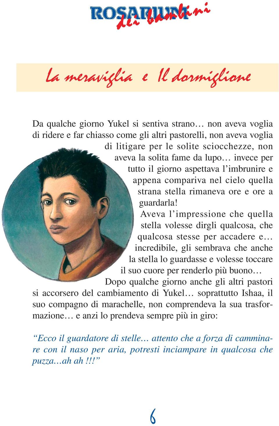 Aveva l impressione che quella stella volesse dirgli qualcosa, che qualcosa stesse per accadere e incredibile, gli sembrava che anche la stella lo guardasse e volesse toccare il suo cuore per