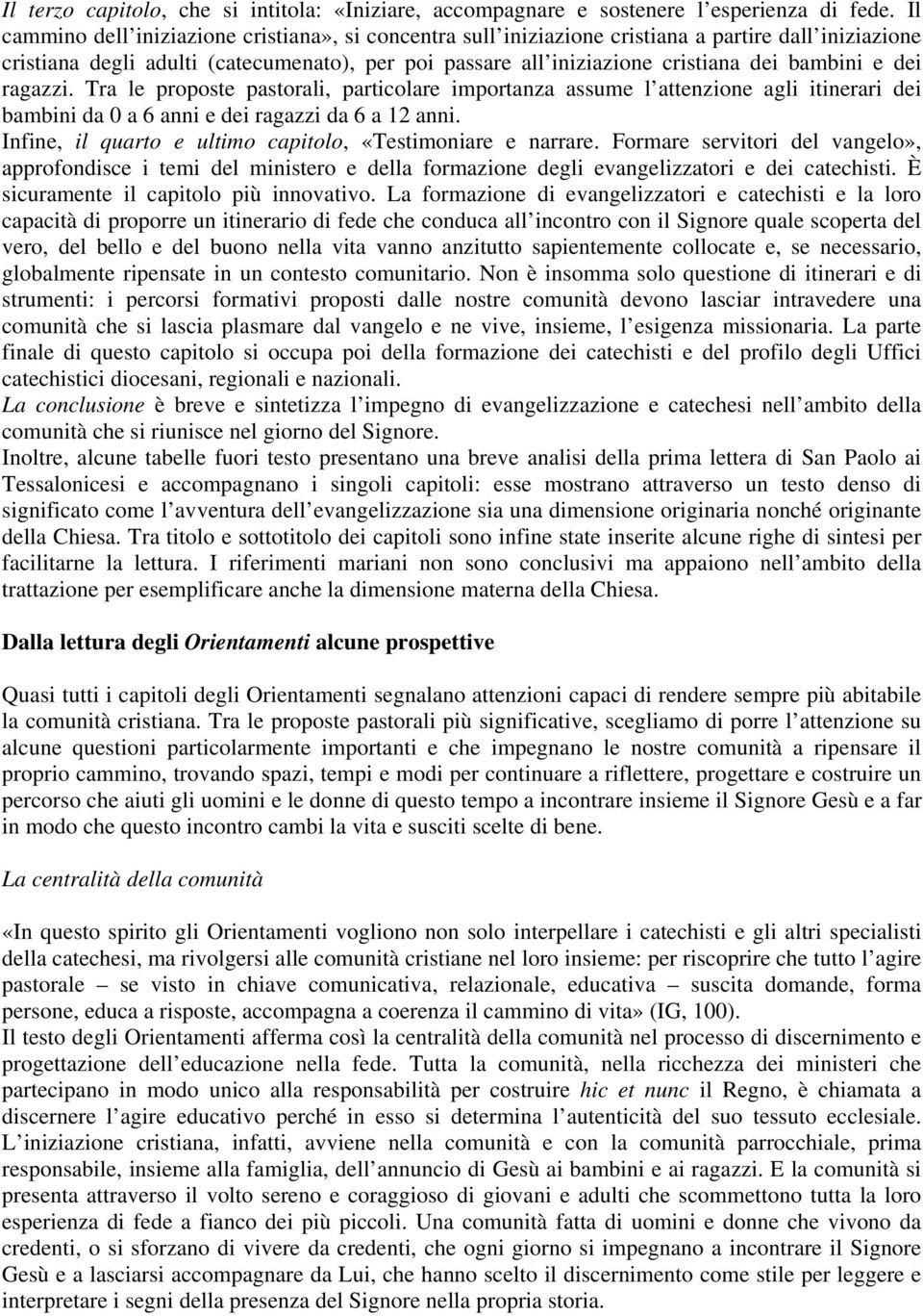 e dei ragazzi. Tra le proposte pastorali, particolare importanza assume l attenzione agli itinerari dei bambini da 0 a 6 anni e dei ragazzi da 6 a 12 anni.