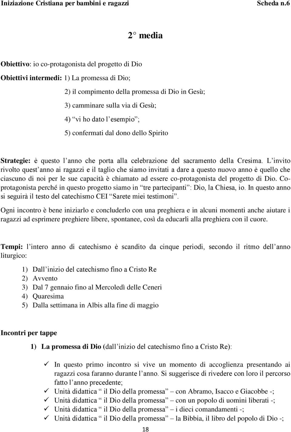 esempio ; 5) confermati dal dono dello Spirito Strategie: è questo l anno che porta alla celebrazione del sacramento della Cresima.