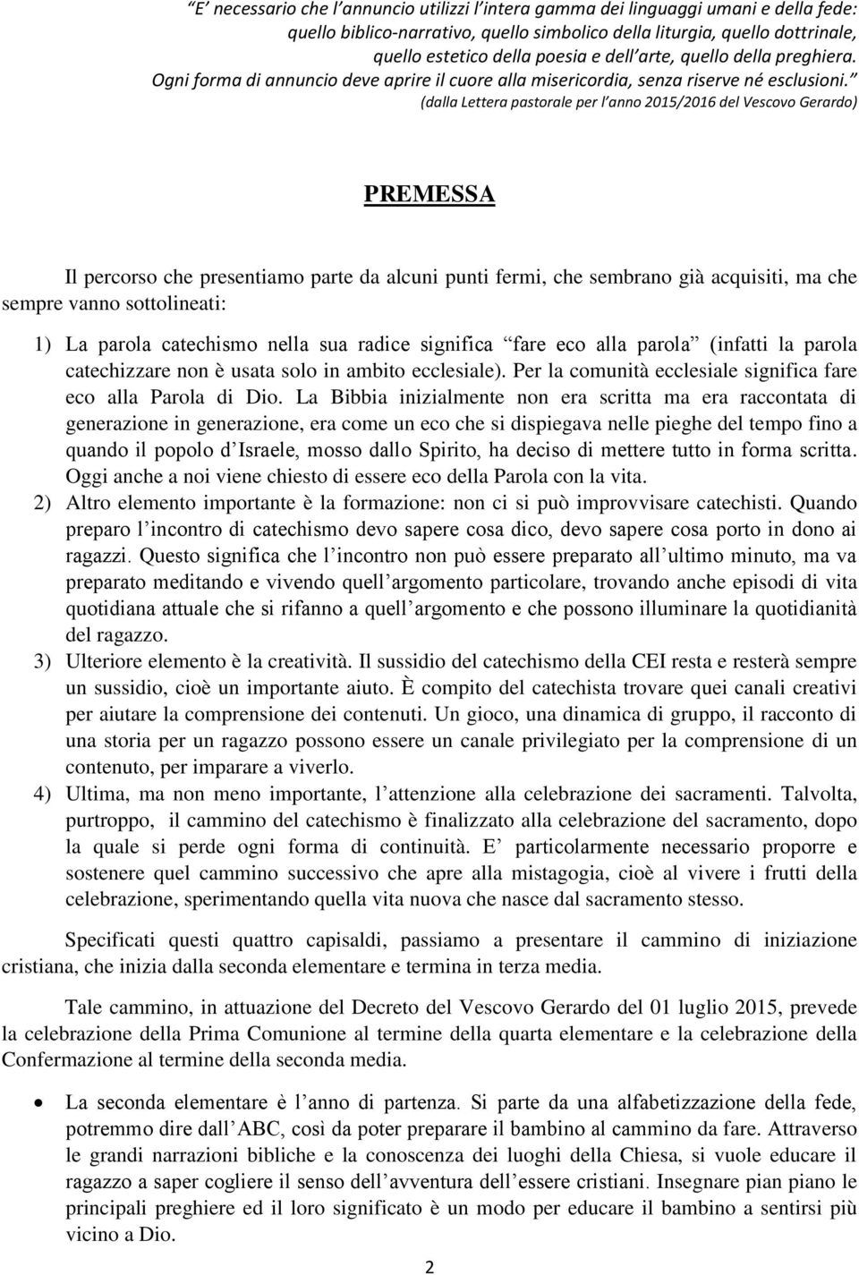 (dalla Lettera pastorale per l anno 2015/2016 del Vescovo Gerardo) PREMESSA Il percorso che presentiamo parte da alcuni punti fermi, che sembrano già acquisiti, ma che sempre vanno sottolineati: 1)