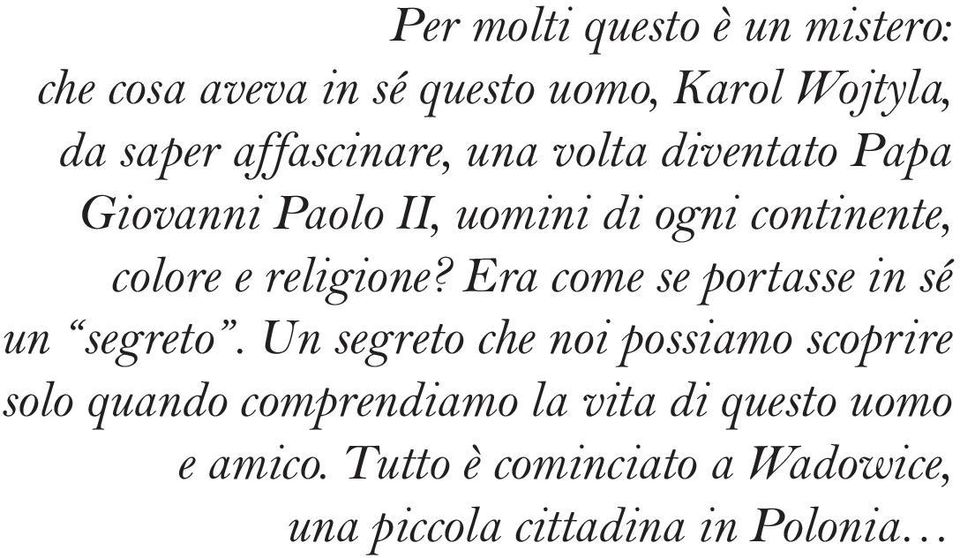 religione? Era come se portasse in sé un segreto.