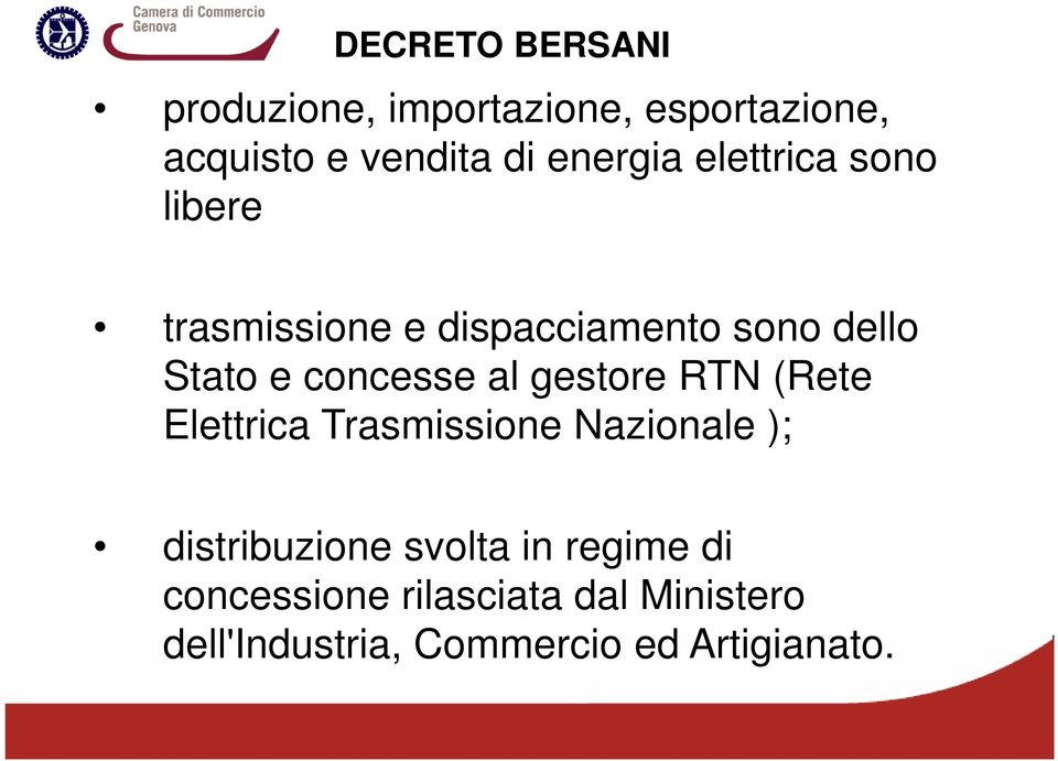 concesse al gestore RTN (Rete Elettrica Trasmissione Nazionale ); distribuzione