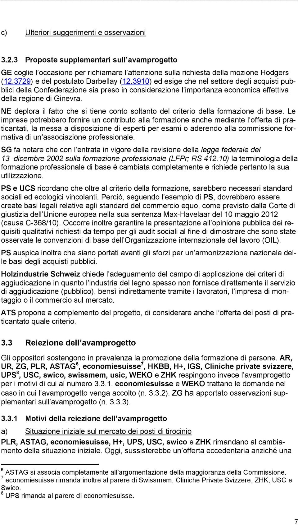 NE deplora il fatto che si tiene conto soltanto del criterio della formazione di base.