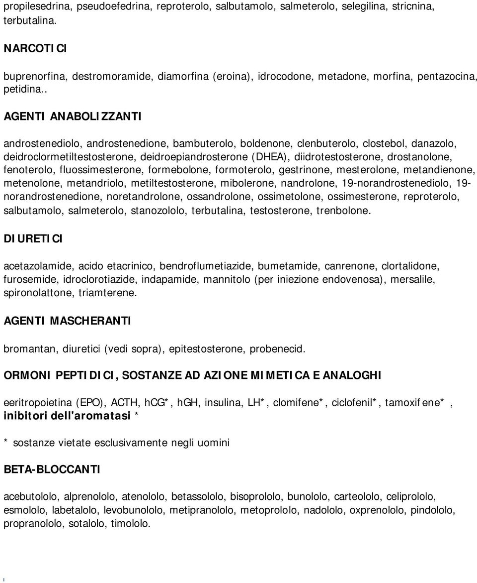 . AGENTI ANABOLIZZANTI androstenediolo, androstenedione, bambuterolo, boldenone, clenbuterolo, clostebol, danazolo, deidroclormetiltestosterone, deidroepiandrosterone (DHEA), diidrotestosterone,