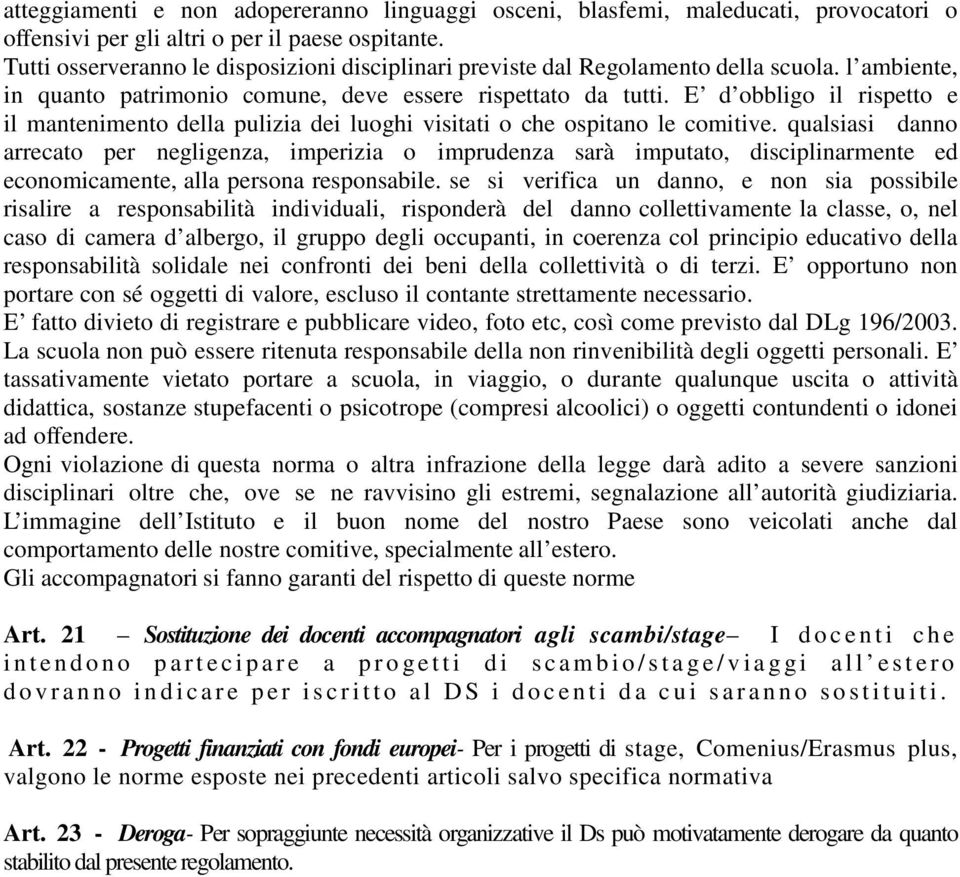 E d obbligo il rispetto e il mantenimento della pulizia dei luoghi visitati o che ospitano le comitive.