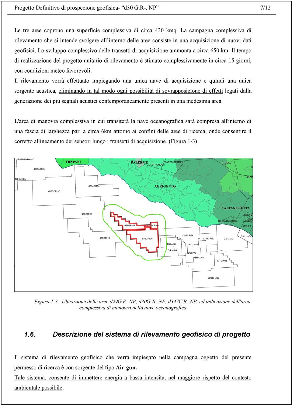 Lo sviluppo complessivo delle transetti di acquisizione ammonta a circa 650 km.