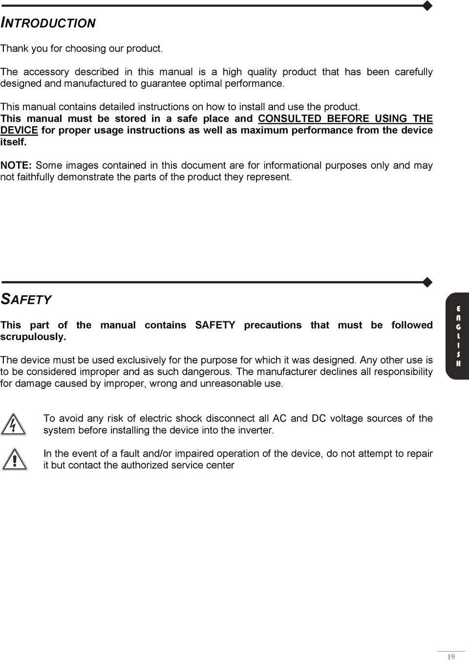 This manual must be stored in a safe place and CONSULTED BEFORE USING THE DEVICE for proper usage instructions as well as maximum performance from the device itself.