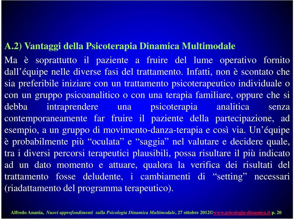 psicoterapia analitica senza contemporaneamente far fruire il paziente della partecipazione, ad esempio, a un gruppo di movimento-danza-terapia e così via.