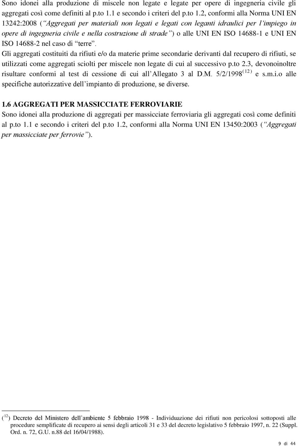 2, conformi alla Norma UNI EN 13242:2008 ( Aggregati per materiali non legati e legati con leganti idraulici per l impiego in opere di ingegneria civile e nella costruzione di strade ) o alle UNI EN