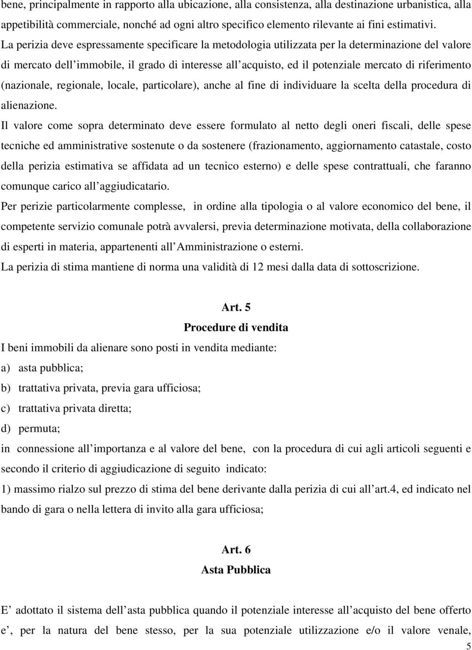 riferimento (nazionale, regionale, locale, particolare), anche al fine di individuare la scelta della procedura di alienazione.