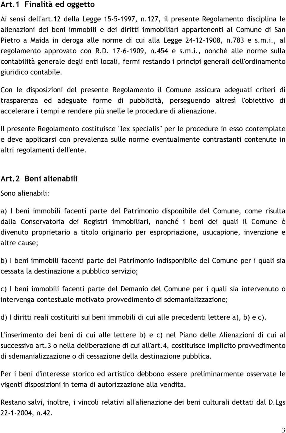 783 e s.m.i., al regolamento approvato con R.D. 17-6-1909, n.454 e s.m.i., nonché alle norme sulla contabilità generale degli enti locali, fermi restando i principi generali dell'ordinamento giuridico contabile.