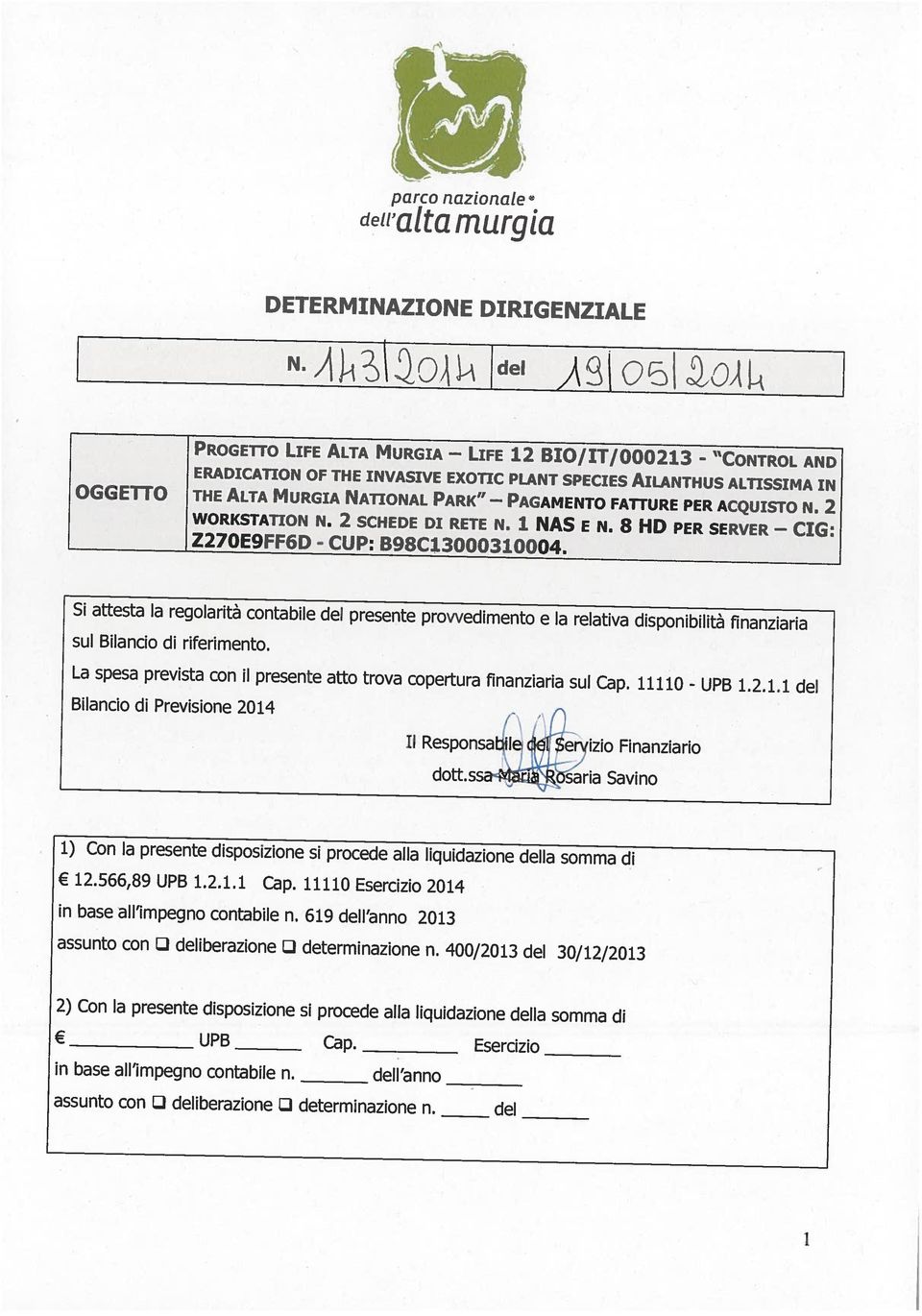 619 dell anno 2013 12.566,89 UPB 1.2.1.1 Cap. 11110 Esercizio 2014 1) Con la presente disposizione si procede alla liquidazione della somma di dott.