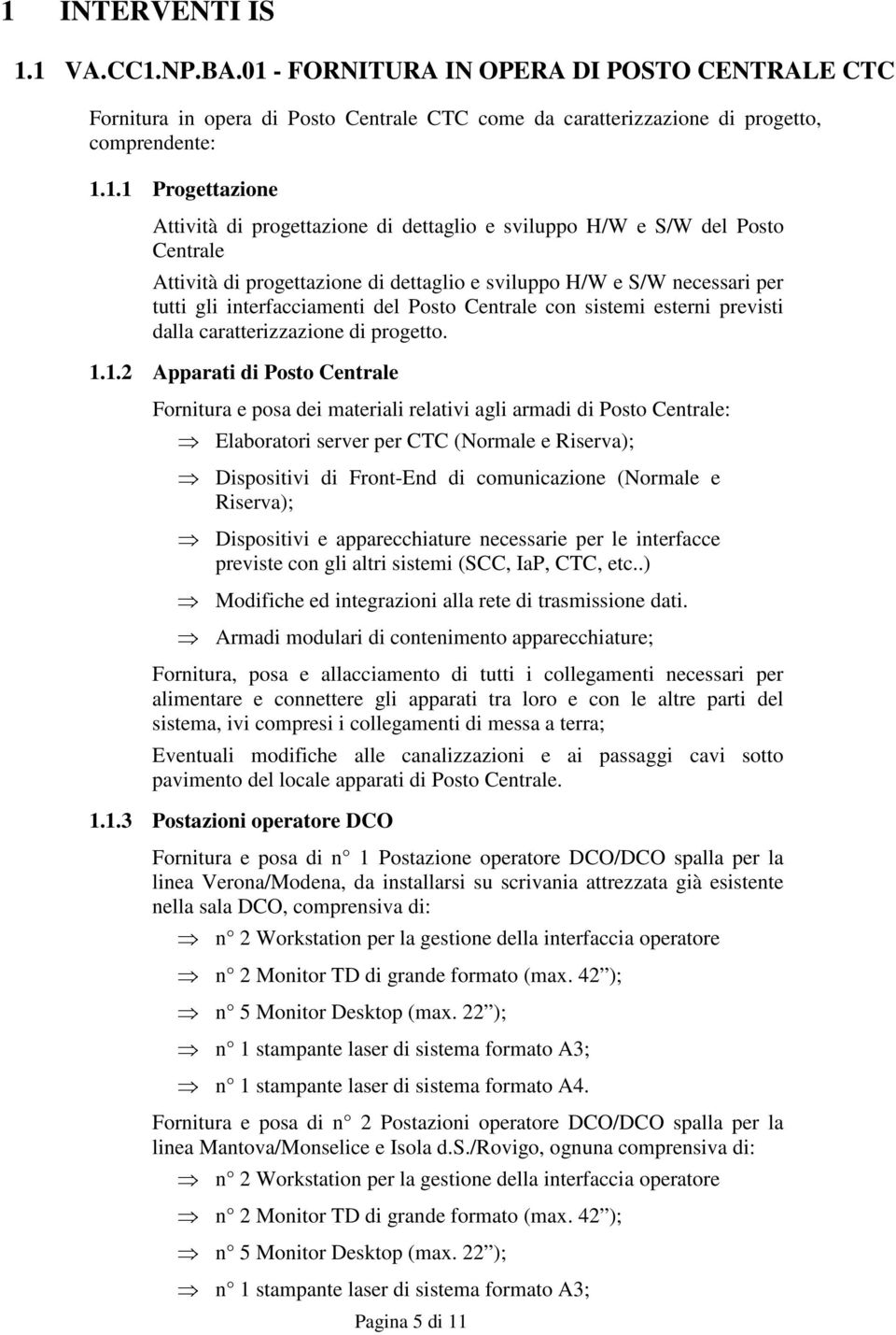 con sistemi esterni previsti dalla caratterizzazione di progetto. 1.